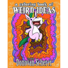 A Coloring Book of Weird Ideas: 48 Strange Illustrations for Bizarre People of All-Ages