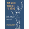 Winning Without Fighting: Irregular Warfare and Strategic Competition in the 21st Century