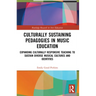 Culturally Sustaining Pedagogies in Music Education: Expanding Culturally Responsive Teaching to Sustain Diverse Musical Cultures and Identities
