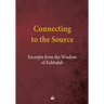 Connecting to the Source: Excerpts from the Wisdom of Kabbalah