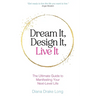 Dream It, Design It, Live It: The Ultimate Guide to Manifesting Your Next-Level Life