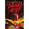 Try Not to Die: In This Damned House: An Extreme Interactive Adventure