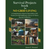 Survival Projects book for No Grid Living: A Comprehensive Step-by-Step Guide to DIY Projects for Self-Sufficiency: Survive & Thrive Beyond Civilizati