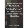 William Shakespeare's Horror Collection: Frankenstein, Jekyll and Hyde, Dracula