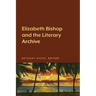 Elizabeth Bishop and the Literary Archive