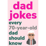 Dad Jokes Every 70 Year Old Dad Should Know: Plus Bonus Try Not To Laugh Game