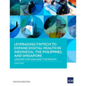 Leveraging Fintech to Expand Digital Health in Indonesia, the Philippines, and Singapore: Lessons for Asia and the Pacific