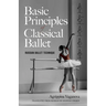 Basic Principles of Classical Ballet: Russian Ballet Technique