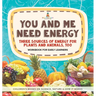 You and Me Need Energy: Three Sources of Energy for Plants and Animals, Too Workbook for Early Learners Children's Books on Science, Nature &