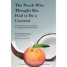 The Peach Who Thought She Had to Be a Coconut: Profound Reflections on the Power of Thought and Innate Resilience