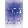 The Healing Is a Choice Workbook: 10 Decisions That Will Transform Your Life and the 10 Lies That Can Prevent You from Making Them
