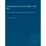 Old Babylonian Period (2003-1595 B.C.): The Royal Inscriptions of Mesopotamia Early Periods Volume IV