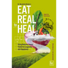 Eat Real to Heal: Using Nutrient Dense Foods for Longevity and Happiness (Feel Good Foods Cookbook, Healthy and Delicious)