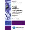 Project Portfolio Management, Second Edition: A Model for Improved Decision Making