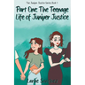 Part One: The Teenage Life of Juniper Justice: The Teenage Life of Juniper Justice: The Teenage Life of Juniper Justice