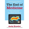 The End of Medicine: How Silicon Valley (and Naked Mice) Will Reboot Your Doctor