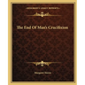The End Of Man's Crucifixion