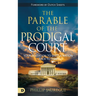 The Parable of the Prodigal Court: Your Invitation to Shift a Nation Back to God