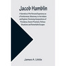 Jacob Hamblin: A Narrative of His Personal Experience as a Frontiersman, Missionary to the Indians and Explorer, Disclosing Interposi