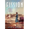 Fission: A Novel of Atomic Heartbreak