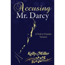 Accusing Mr. Darcy: A Pride & Prejudice Variation