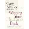 Winning Your Husband Back Before It's Too Late: Whether He's Left Physically or Emotionally All That Matters Is...