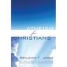 Atheism for Christians: Are There Lessons for the Religious World from the Secular Tradition?