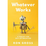Whatever Works: A Toolkit for Self-Optimization