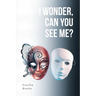 I Wonder, Can You See Me?