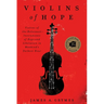 Violins of Hope: Violins of the Holocaust--Instruments of Hope and Liberation in Mankind's Darkest Hour
