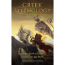 Greek Mythology Explained: A Deeper Look at Classical Greek Lore and Myth (Reimagined Stories about the Ancient Civilization of Greece)