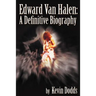 Edward Van Halen: A Definitive Biography