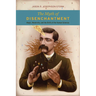The Myth of Disenchantment: Magic, Modernity, and the Birth of the Human Sciences