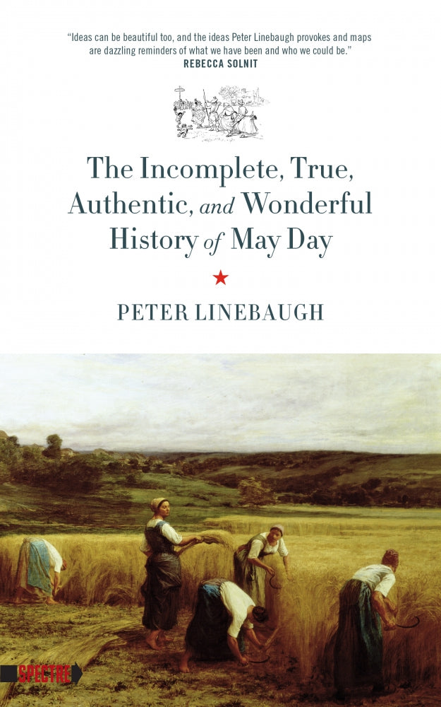 The Incomplete, True, Authentic, and Wonderful History of May Day –  Peter Linebaugh by Working Class History | Shop