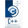 C++ Programming: A Step-By-Step Beginner's Guide to Learn the Fundamentals of a Multi-Paradigm Programming Language and Begin to Manage Data Including