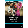 Marketing to the Poor: Creating Value