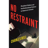No Restraint: Disabled Children and Institutionalized Violence in America's Schools