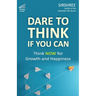 Dare To Think If You Can: Think NOW for Growth and Happiness