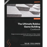 The Ultimate Roblox Game Building Cookbook: Design immersive experiences with easy-to-follow recipes for world and game development