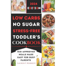 Low Carbs, No Sugar, Stress-Free Toddler's Cookbook: Kid's Meals Made Easy for Busy Parents