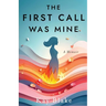 The First Call Was Mine: A Memoir