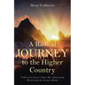 A Radical Journey to the Higher Country: Tethered to Jesus to Hear His Astonishing Words from the Sermon Mount