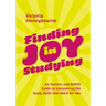 Finding Joy in Studying: An Autistic and ADHD Guide to Uncovering the Study Skills That Work for You