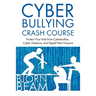 Cyberbullying Crash Course: Protect Your Kids from Cyberbullies, Cyber Violence, and Digital Peer Pressure