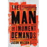 The Man the Moment Demands: Master the 10 Characteristics of the Comprehensive Man