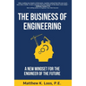 The Business of Engineering: A New Mindset for the Engineer of the Future