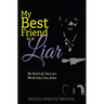 My Best Friend is a Liar: The Real Life Story of a World Class Con Artist