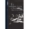 The Home Tutor, a Treasury of Self-Culture