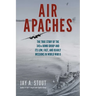 Air Apaches: The True Story of the 345th Bomb Group and Its Low, Fast, and Deadly Missions in World War II