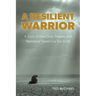 A Resilient Warrior: A Story of How God, Prayers, and Resilience Saved Our Son's Life.